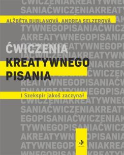 Ćwiczenia kreatywnego pisania. I Szekspir jakoś zaczynał. Autor: Alžběta Bublanová, Andrea Selzerová. Multiszop.pl Okładka książki Ćwiczenia kreatywnego pisania. I Szekspir jakoś zaczynał