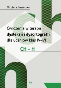 Ćwiczenia w terapii dysleksji i dysortografii ch-h. Autor: Elżbieta Suwalska. Multiszop.pl Okładka książki Ćwiczenia w terapii dysleksji i dysortografii ch-h