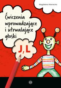 Ćwiczenia wprowadzające i utrwalające głoski J, L. Autor: Maniecka Magdalena. Multiszop.pl Okładka książki Ćwiczenia wprowadzające i utrwalające głoski J, L