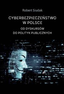 Cyberbezpieczeństwo w Polsce. Autor: Siudak Robert. Multiszop.pl Okładka książki Cyberbezpieczeństwo w Polsce