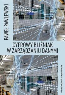 Cyfrowy bliźniak w zarządzaniu danymi. Autor: Pawlewski Paweł. Multiszop.pl Okładka książki Cyfrowy bliźniak w zarządzaniu danymi