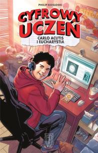 Okładka książki Cyfrowy uczeń. Carlo Acutis i Eucharystia