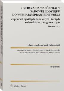 Okładka książki Cyfryzacja współpracy sądowej i dostępu do wymiaru sprawiedliwości w sprawach cywilnych, handlowych i karnych o charakterze transgranicznym. Komentarz