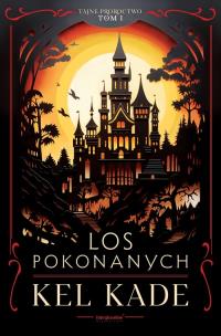 Cykl Tajne proroctwo T.1 Los pokonanych. Autor: Kel Kade. Multiszop.pl Okładka książki Cykl Tajne proroctwo T.1 Los pokonanych