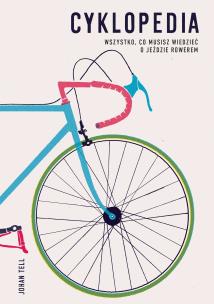 Cyklopedia. Wszystko, co musisz wiedzieć o jeździe rowerem. Autor: Johan Tell. Multiszop.pl Okładka książki Cyklopedia. Wszystko, co musisz wiedzieć o jeździe rowerem
