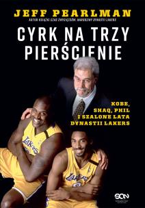 Okładka książki Cyrk na trzy pierścienie. Kobe, Shaq, Phil i szalone lata dynastii Lakers