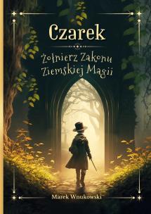 Czarek Żołnierz Zakonu Ziemskiej Magii. Autor: Marek Wnukowski. Multiszop.pl Okładka książki Czarek Żołnierz Zakonu Ziemskiej Magii