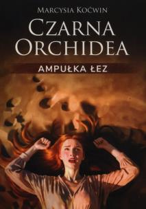 Okładka książki Czarna Orchidea. Ampułka Łez