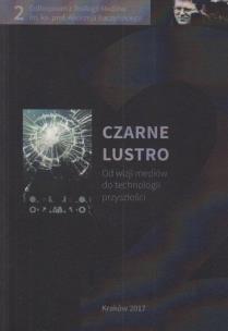Czarne lustro. Od wizji mediów do technologii.... Autor:   Praca zbiorowa. Multiszop.pl Okładka książki Czarne lustro. Od wizji mediów do technologii...