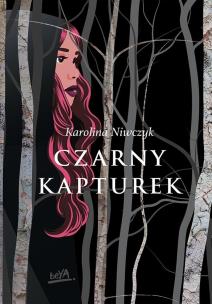 Czarny Kapturek. Autor: Karolina Niwczyk. Multiszop.pl Okładka książki Czarny Kapturek