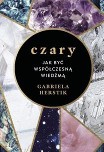 Czary. Jak być współczesną wiedźmą. Autor: Herstik Gabriela. Multiszop.pl Okładka książki Czary. Jak być współczesną wiedźmą