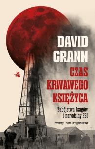 Czas krwawego księżyca. Zabójstwa Osagów i narodziny FBI. Autor: Grann David. Multiszop.pl Okładka książki Czas krwawego księżyca. Zabójstwa Osagów i narodziny FBI