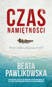 Czas namiętności. Autor: Beata Pawlikowska. Multiszop.pl Okładka książki Czas namiętności