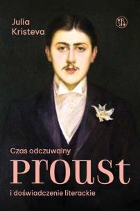 Czas odczuwalny. Proust i doświadczenie literackie. Autor: Kristeva Julia. Multiszop.pl Okładka książki Czas odczuwalny. Proust i doświadczenie literackie
