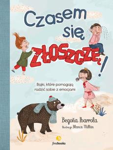 Czasem się złoszczę. Bajki, które pomogą radzić sobie z emocjami wyd. 2. Autor: Begoña Ibarrola. Multiszop.pl Okładka książki Czasem się złoszczę. Bajki, które pomogą radzić sobie z emocjami wyd. 2