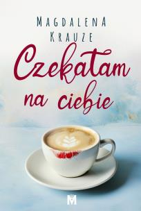 Czekałam na ciebie. Autor: MAGDALENA KRAUZE. Multiszop.pl Okładka książki Czekałam na ciebie