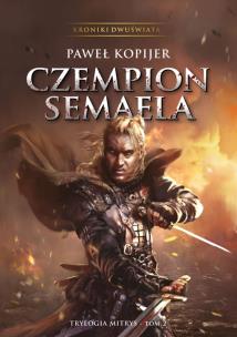 Czempion Semaela. II tom trylogii Mitrys. Kroniki Dwuświata. Autor: Kopijer Paweł. Multiszop.pl Okładka książki Czempion Semaela. II tom trylogii Mitrys. Kroniki Dwuświata