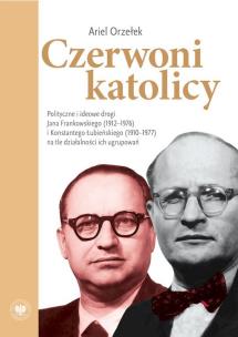Czerwoni katolicy. Polityczne i ideowe drogi.... Autor: Orzełek Ariel. Multiszop.pl Okładka książki Czerwoni katolicy. Polityczne i ideowe drogi...