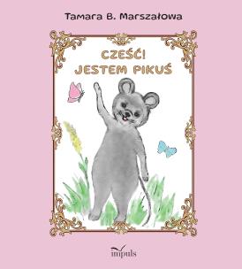 Cześć! Jestem Pikuś. Autor: Tamara B. Marszałowa. Multiszop.pl Okładka książki Cześć! Jestem Pikuś