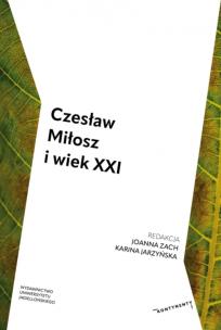 Czesław Miłosz i wiek XXI. Autor: Zach Joanna, Jarzyńska Karina. Multiszop.pl Okładka książki Czesław Miłosz i wiek XXI