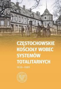 Częstochowskie Kościoły wobec systemów totalitarnych 1939-1989. Autor: Opracowanie zbiorowe. Multiszop.pl Okładka książki Częstochowskie Kościoły wobec systemów totalitarnych 1939-1989