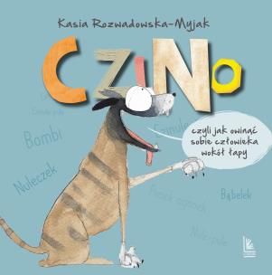 Czino. Czyli jak owinąć sobie człowieka wokół łapy. Autor: Rozwadowska-Myjak Katarzyna. Multiszop.pl Okładka książki Czino. Czyli jak owinąć sobie człowieka wokół łapy