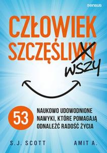 Okładka książki Człowiek szczęśliwszy. 53 naukowo udowodnione nawyki, które pomagają odnaleźć radość życia