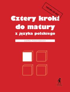 Cztery kroki do matury z języka polskiego. Matura 2023. Zakres podstawowy. Autor: Kosyra-Cieślak Teresa, Wilgucka Małgorzata. Multiszop.pl Okładka książki Cztery kroki do matury z języka polskiego. Matura 2023. Zakres podstawowy