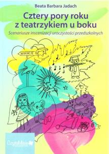 Cztery pory roku z teatrzykiem u boku w.2. Autor: Beata Barbara Jadach. Multiszop.pl Okładka książki Cztery pory roku z teatrzykiem u boku w.2