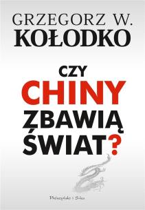 Czy Chiny zbawią świat? DL. Autor: Grzegorz Kołodko. Multiszop.pl Okładka książki Czy Chiny zbawią świat? DL