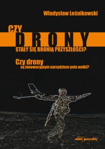 Okładka książki Czy drony stały się bronią przyszłości? Czy drony są innowacyjnym narzędziem pola walki?