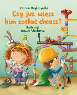 Czy już wiesz kim zostać chcesz?. Autor: Brykczyński Marcin, Daniel Włodarski. Multiszop.pl Okładka książki Czy już wiesz kim zostać chcesz?