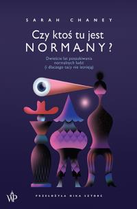 Czy ktoś tu jest normalny? Dwieście lat poszukiwania normalnych ludzi (i dlaczego tacy nie istnieją). Autor: Sarah Chaney. Multiszop.pl Okładka książki Czy ktoś tu jest normalny? Dwieście lat poszukiwania normalnych ludzi (i dlaczego tacy nie istnieją)
