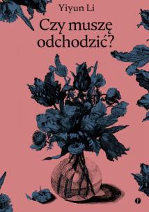 Czy muszę odchodzić?. Autor: Yiyun Li. Multiszop.pl Okładka książki Czy muszę odchodzić?