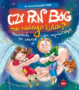 Czy Pan Bóg ma rudego kota? Przewodnik po wierze dla najmłodszych. Autor: Knabit Leon. Multiszop.pl Okładka książki Czy Pan Bóg ma rudego kota? Przewodnik po wierze dla najmłodszych