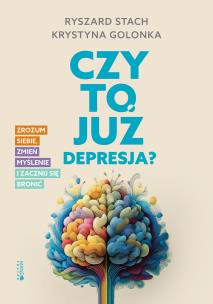 Czy to już depresja?. Zrozum siebie, zmień myślenie i zacznij się bronić. Autor: Krystyna Golonka, Ryszard Stach. Multiszop.pl Okładka książki Czy to już depresja?. Zrozum siebie, zmień myślenie i zacznij się bronić