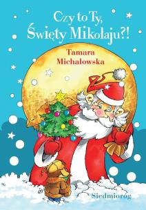 Czy to Ty, Święty Mikołaju?. Autor: Michałowska Tamara. Multiszop.pl Okładka książki Czy to Ty, Święty Mikołaju?