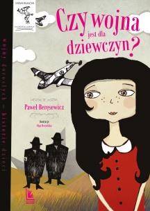 Czy wojna jest dla dziewczyn. Wojny dorosłych historie dzieci wyd. 9. Autor: Paweł Beręsewicz. Multiszop.pl Okładka książki Czy wojna jest dla dziewczyn. Wojny dorosłych historie dzieci wyd. 9