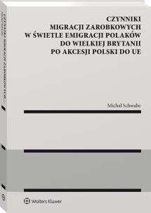 Czynniki migracji zarobkowych w świetle emigracji Polaków do Wielkiej Brytanii po akcesji Polski do UE. Autor: Michał Schwabe. Multiszop.pl Okładka książki Czynniki migracji zarobkowych w świetle emigracji Polaków do Wielkiej Brytanii po akcesji Polski do UE