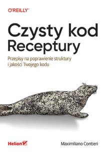 Czysty kod. Receptury. Przepisy na poprawienie struktury i jakości Twojego kodu. Autor: Maximiliano Contieri. Multiszop.pl Okładka książki Czysty kod. Receptury. Przepisy na poprawienie struktury i jakości Twojego kodu