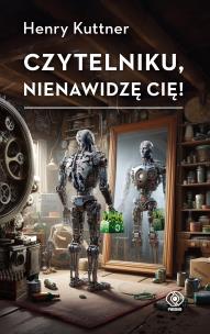 Czytelniku, nienawidzę cię! wyd. 2025. Autor: Kuttner Henry. Multiszop.pl Okładka książki Czytelniku, nienawidzę cię! wyd. 2025