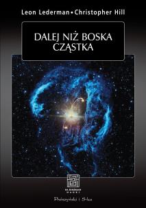 Dalej niż boska cząstka. Autor: Leon M Lederman, Christoper T. Hill. Multiszop.pl Okładka książki Dalej niż boska cząstka