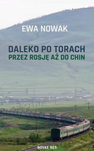 Daleko po torach. Przez Rosję aż do Chin. Autor: Nowak Ewa. Multiszop.pl Okładka książki Daleko po torach. Przez Rosję aż do Chin