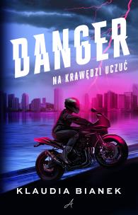 Danger. Na krawędzi uczuć. Autor: Bianek Klaudia. Multiszop.pl Okładka książki Danger. Na krawędzi uczuć