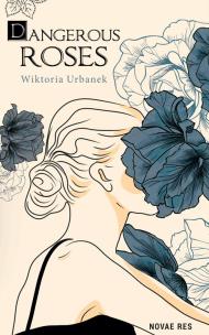 Dangerous Roses. Autor: Wiktoria Urbanek. Multiszop.pl Okładka książki Dangerous Roses