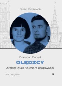 Danuta i Daniel Olędzcy Architektura na miarę możliwości. Autor: Błażej Ciarkowski. Multiszop.pl Okładka książki Danuta i Daniel Olędzcy Architektura na miarę możliwości