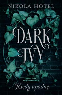 Dark Ivy. Kiedy upadnę. Autor: Hotel Nikola. Multiszop.pl Okładka książki Dark Ivy. Kiedy upadnę