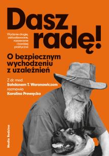 Dasz radę. O bezpiecznym wychodzeniu z uzależnień. Autor: Bohdan T. Woronowicz, Prewęcka Karolina. Multiszop.pl Okładka książki Dasz radę. O bezpiecznym wychodzeniu z uzależnień