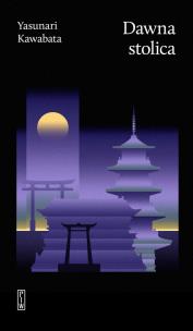 Dawna stolica. Autor: Yasunari Kawabata. Multiszop.pl Okładka książki Dawna stolica