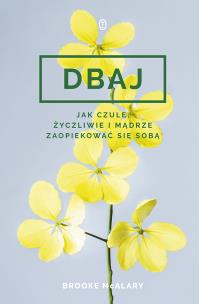 Dbaj. Jak czule, życzliwie i mądrze zaopiekować.... Autor: Brooke McAlary. Multiszop.pl Okładka książki Dbaj. Jak czule, życzliwie i mądrze zaopiekować...
